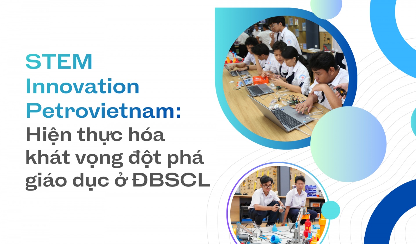 [Magazine] STEM Innovation Petrovietnam: Hiện thực hóa khát vọng đột phá giáo dục ở Đồng bằng sông Cửu Long